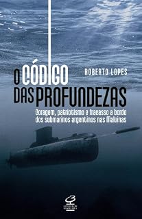 Livro O código das profundezas: Coragem, patriotismo e fracasso a bordo dos submarinos argentinos nas Malvinas