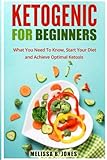 Ketogenic for Beginners: What You Need To Know, Start Your Diet and Achieve Optimal Ketosis by Melissa B Jones