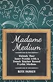 Madame Medium: Unleash Your Inner Psychic with a French Teacher Turned Psychic Medium by Beth Parker
