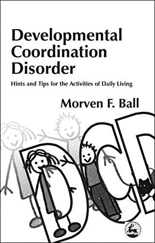 Developmental Coordination Disorder: Hints and Tips for the Activities of Daily Living Kindle Edition