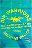 Air Warriors: The Inside Story of the Making of a Navy Pilot by Douglas Waller