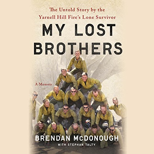 Download My Lost Brothers: The Untold Story by the Yarnell Hill Fire's Lone Survivor