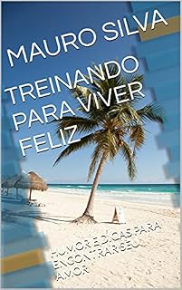 Livro TREINANDO PARA VIVER FELIZ: HUMOR E DICAS PARA ENCONTRAR SEU AMOR