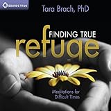 Finding True Refuge: Meditations for Difficult Times by 