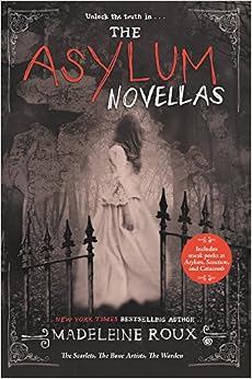 The Asylum Novellas: The Scarlets, The Bone Artists, The Warden, by Madeleine Roux The Asylum Novellas: The Scarlets, The Bone Artists, The Warden, by Madeleine Roux