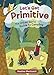 Let's Get Primitive: The Urban Girl's Guide to Camping