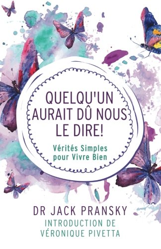 Quelqu'un aurait du nous le dire!: Verites Simples pour Vivre Bien (French Edition) by Dr Jack Pransky