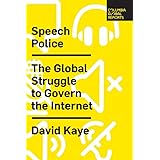 Speech Police: The Global Struggle to Govern the Internet (Columbia Global Reports)
