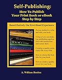 Self Publishing: How to Publish Your Print Book or eBook Step by Step by Ardilio William Benitez