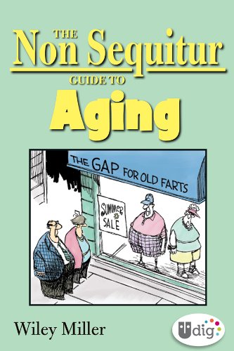 The Non Sequitur Guide to Aging (UDig) by Wiley Miller