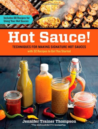 Hot Sauce!: Techniques for Making Signature Hot Sauces, with 32 Recipes to Get You Started; Includes 60 Recipes for Using Your Hot Sauces, Books Central