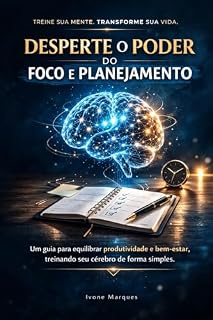 Livro Desperte o Poder do Foco e do Planejamento: Um guia para equilibrar produtividade e bem estar, treinando seu cérebro de forma simples