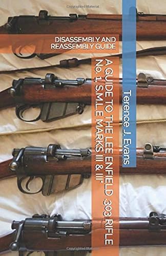 Download A GUIDE TO THE LEE ENFIELD .303 RIFLE No. 1, S.M.L.E MARKS III & III*: DIS-ASSEMBLY AND REASSEMBLY GUIDE PDF