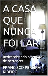 Livro A CASA QUE NUNCA FOI LAR: Redescobrindo o sentido de pertencer