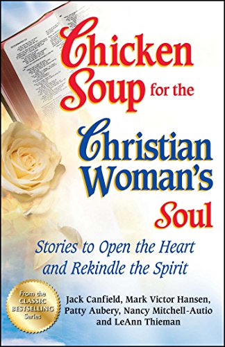 Chicken Soup for the Christian Woman's Soul: Stories to Open the Heart and Rekindle the Spirit (Chic