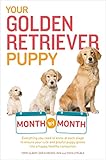 Your Golden Retriever Puppy Month by Month: Everything You Need to Know at Each Stage to Ensure Your Your Golden Retriever Puppy Month by Month: Everything You Need to Know at Each Stage to Ensure Your