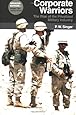 Corporate Warriors: The Rise of the Privatized Military Industry (Updated) (Cornell Studies in Security Affairs)