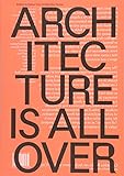 Architecture Is All Over by