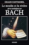 Le moulin et la rivière: Air et variations sur Bach (Musique (56)) (French Edition) by 