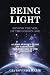 Being Light Beyond the Veil of The Golden Age: A Light Server's Guide To Harnessing The Energies Of by Gia Govinda Marie