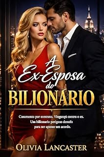 Livro A Ex-Esposa do Bilionário: Casamento por contrato, vingança contra o ex e um bilionário obcecado em protegê-la