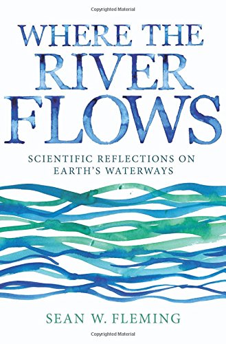 Where the River Flows: Scientific Reflections on Earth's Waterways