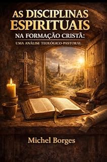Livro As Disciplinas Espirituais na Formação Cristã: Uma análise Teológico-Pastoral