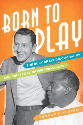 Born to Play: The Ruby Braff Discography and Directory of Performances (Studies in Jazz)