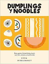 Dumplings y noodles : Bao, gyoza, biang biang, jiaozi,won ton, ramen y mucho más.