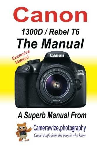 The Canon 1300D/Rebel T6 Manual: Getting the best from your Canon DSLR