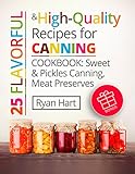 25 flavorful and high-quality recipes for canning. Cookbook: sweet and pickles canning, meat preserves.