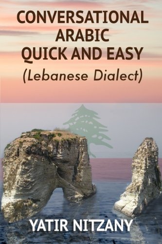 Download Conversational Arabic Quick and Easy: The Most Advanced Revolutionary Technique to Learn Lebanese Arabic Dialect! A Levantine Colloquial ... and Easy - Lebanese Dialect) (Arabic Edition)