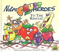 Nutra Fruit Heroes to the Rescue 0965300315 Book Cover