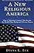 A New Religious America: How a "Christian Country" Has Become the World's Most Religiously Diverse Nation - Book by Diana L. Eck