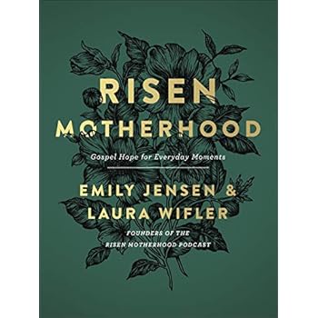 Risen Motherhood: Gospel Hope for Everyday Moments Risen Motherhood: Gospel Hope for Everyday Moments