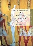 Le Livre des morts égyptiens : Livre de vie by Pascal Bancourt