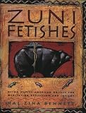 Zuni Fetishes: Using Native American Sacred Objects for Meditation, Reflection, and Insight by Hal Zina Bennett