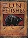Zuni Fetishes: Using Native American Sacred Objects for Meditation, Reflection, and Insight by Hal Zina Bennett