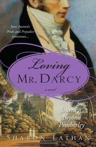Loving Mr. Darcy: Journeys Beyond Pemberley (The Darcy Saga Book 2)