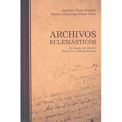 Archivos eclesiásticos. El ejemplo del archivo diocesano de Mérida-Badajoz