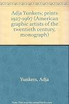 Adja Yunkers: Prints 1927-1967 (Monograph No. 7 in the series American Graphic Artists of the Twentieth Century)