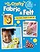 Let's Get Crafty with Fabric & Felt: 25 creative and fun projects for kids aged 2 and up by CICO Kidz