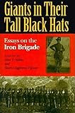 GIANTS IN THEIR TALL BLACK HATS: Essays on the Iron Brigade (Great Lakes Connections: The Civil War) by Alan T. Nolan, Sharon Eggleston Vipond