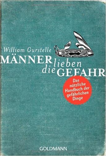 Manner Lieben Die Gefahr Das Nutzliche Handbuch Der Gefahrlichen Dinge Amazon De Gurstelle William Bucher