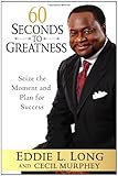 60 Seconds to Greatness: Seize the Moment and Plan for Success