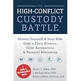 The High-Conflict Custody Battle: Protect Yourself and Your Kids from a Toxic Divorce, False Accusations, and Parental Aliena