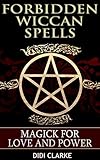 Forbidden Wiccan Spells: Magick for Love and Power by Didi Clarke