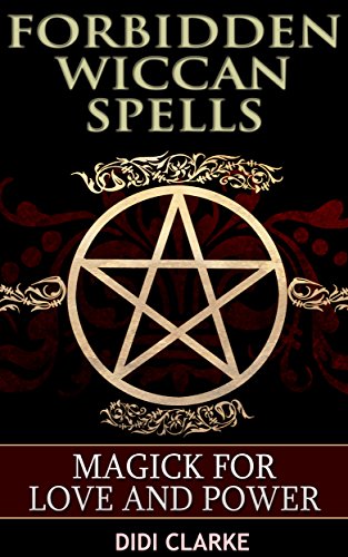 Forbidden Wiccan Spells: Magick for Love and Power by Didi Clarke