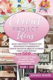 Cricut Project Ideas: Many NEW Cricut Projects For Beginners To Immediately Create Fantastic Objects To Amaze Family And Friends! +500 Cricut Projects Ideas To Inspire Your Imagination And Creativity! by Joanna Maker