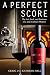 A Perfect Score: The Art, Soul, and Business of a 21st-Century Winery by Kathryn Hall, Craig Hall